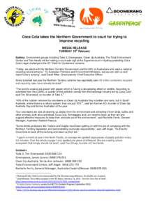 Coca Cola takes the Northern Government to court for trying to improve recycling MEDIA RELEASE TUESDAY 19th February Sydney: Environment groups including Take 3, Greenpeace, Clean Up Australia, The Total Environment Cent