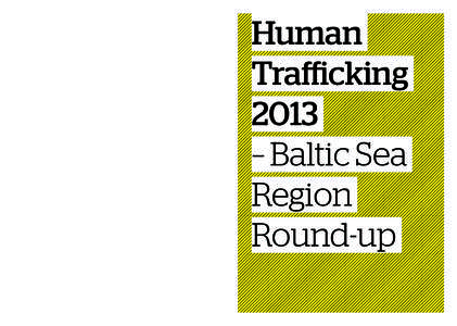 This is the first time that the Task Force against Trafficking in Human Beings (TF-THB) has written and compiled a Baltic Sea Region Round-up on the current trafficking situation in the Baltic Sea Region. This compilatio