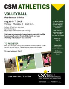 VOLLEYBALL Pre-Season Clinics August 4 - 7, 2014 TO R E G I S T E R Mail your Student