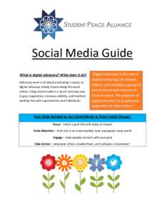 Social Media Guide What is digital advocacy? What does it do? Advocacy work is all about promoting a cause, so digital advocacy simply means doing this work online. Using social media is a smart and easy way to gain supp