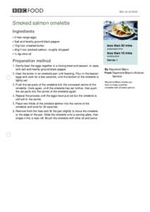 bbc.co.uk/food  Smoked salmon omelette Ingredients 3 free-range eggs Salt and freshly ground black pepper