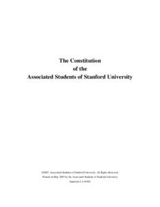 The Constitution of the Associated Students of Stanford University ©2007, Associated Students of Stanford University. All Rights Reserved. Printed on May 2007 by the Associated Students of Stanford University