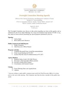 Oversight Committee Meeting Agenda Office of the Cancer Prevention and Research Institute of Texas William B. Travis Building 1701 N. Congress Avenue, Austin, Texas 78701, SuiteRoom: Carson Leslie Conference Room 