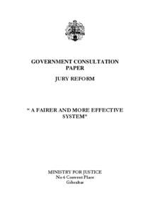 GOVERNMENT CONSULTATION PAPER JURY REFORM “ A FAIRER AND MORE EFFECTIVE SYSTEM”