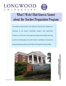 What I Wish I Had Known Sooner about the Teacher Preparation Program This reference guide takes a look at general requirements necessary for admission to the teacher preparation program, field placements (Practicum I and