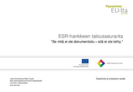 ESR-hankkeen talousseuranta *Se mitä ei ole dokumentoitu – sitä ei ole tehty.* Jaana Summanen ja Marita Tupala ESR-HANKKEIDEN KÄYNNISTYSSEMINAARI[removed]Opetushallitus