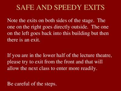 SAFE AND SPEEDY EXITS Note the exits on both sides of the stage. The one on the right goes directly outside. The one on the left goes back into this building but then there is an exit. If you are in the lower half of the