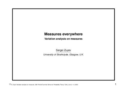 Measures everywhere Variation analysis on measures Sergei Zuyev University of Strathclyde, Glasgow, U.K.