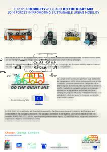 EUROPEANMOBILITYWEEK AND DO THE RIGHT MIX JOIN FORCES IN PROMOTING SUSTAINABLE URBAN MOBILITY With the aim to expand the established European Mobility Week format with year-round activities, European Mobility Week and Do