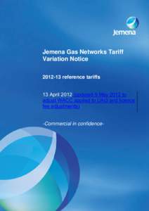 Jemena Gas Networks Tariff Variation Notice[removed]reference tariffs 13 April[removed]updated 9 May 2012 to adjust WACC applied to UAG and licence fee adjustments)
