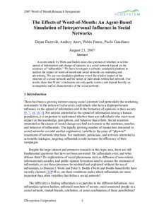 2007 Word of Mouth Research Symposium  The Effects of Word-of-Mouth: An Agent-Based Simulation of Interpersonal Influence in Social Networks Dejan Duzevik, Andrey Anev, Pablo Funes, Paolo Gaudiano