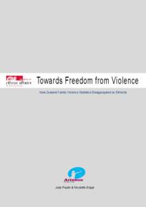 Towards Freedom from Violence New Zealand Family Violence Statistics Disaggregated by Ethnicity Judy Paulin & Nicolette Edgar  Published in 2013 by the Office of Ethnic Affairs