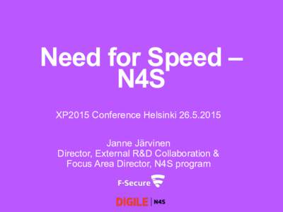 Need for Speed – N4S XP2015 Conference HelsinkiJanne Järvinen Director, External R&D Collaboration & Focus Area Director, N4S program