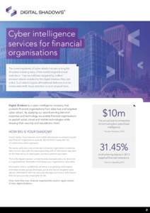 Cyber intelligence services for financial organisations The current epidemic of cyber attacks has seen a long list of victims including many of the world’s largest financial institutions. They have all been targeted by
