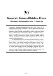 30 Temporally Enhanced Database Design Christian S. Jensen and Richard T. Snodgrass The design of appropriate database schemas is critical to the effective use of database technology and the construction of effective inf
