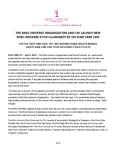 THE MISS UNIVERSE ORGANIZATION AND CHI LAUNCH NEW MISS UNIVERSE STYLE ILLUMINATE BY CHI HAIR CARE LINE FOR THE FIRST TIME EVER, THE TWO INTERNATIONAL BEAUTY BRANDS