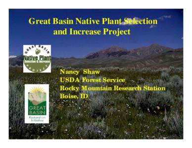 Great Basin Native Plant Selection and Increase Project Nancy Shaw USDA Forest Service Rocky Mountain Research Station