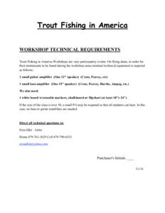 Trout Fishing in America WORKSHOP TECHNICAL REQUIREMENTS Trout Fishing in America Workshops are very participatory events. On flying dates, in order for their instruments to be heard during the workshop some minimal tech