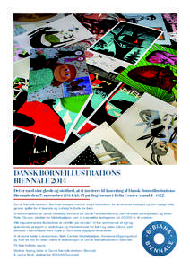 DANSK BØRNEILLUSTRATIONS BIENNALE 2014 Det er med stor glæde og stolthed, at vi inviterer til lancering af Dansk Børneillustrations Biennale den 7. november 2014, kl. 15 på BogForum i Bella Center (stand EDans