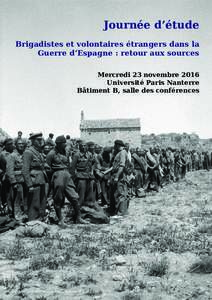 Journée d’étude Brigadistes et volontaires étrangers dans la Guerre d’Espagne : retour aux sources Mercredi 23 novembre 2016 Université Paris Nanterre Bâtiment B, salle des conférences