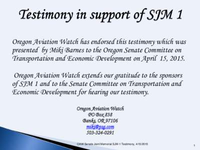 Oregon Aviation Watch has endorsed this testimony which was presented by Miki Barnes to the Oregon Senate Committee on Transportation and Economic Development on April 15, 2015. Oregon Aviation Watch extends our gratitud