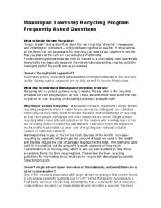 Manalapan Township Recycling Program Frequently Asked Questions What is Single Stream Recycling? “Single stream” is a system that takes the two recycling “streams” - newspaper and commingled containers – and pu