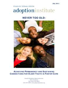 July[removed]NEVER TOO OLD: ACHIEVING PERMANENCY AND SUSTAINING CONNECTIONS FOR OLDER YOUTH IN FOSTER CARE
