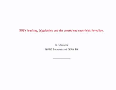 SUSY breaking, (s)goldstino and the constrained superfields formalism.  D. Ghilencea NIPNE Bucharest and CERN TH ———————–