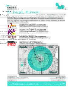 St. Joseph, Missouri[removed]Country Lane | St. Joseph, MO 64506 | t[removed]St. Joseph Eagle Radio stations are the only hometown radio stations in the St. Joseph area. More than 20 percent of our listeners have inco