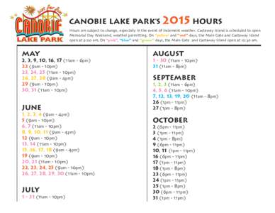 CANOBIE LAKE PARK’S 2015 HOURS Hours are subject to change, especially in the event of inclement weather. Castaway Island is scheduled to open Memorial Day Weekend, weather permitting. On “yellow’ and “red” day