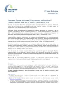 Press Release 14 November 2013 Insurance Europe welcomes EU agreement on Omnibus II Trialogue consensus paves way for Solvency II application in 2016 Brussels, 14 November 2013: The agreement reached last night between t