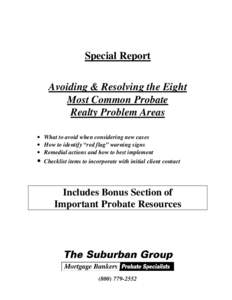 Special Report Avoiding & Resolving the Eight Most Common Probate Realty Problem Areas • What to avoid when considering new cases • How to identify “red flag” warning signs