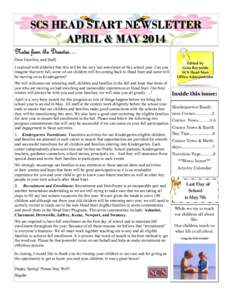 SCS HEAD START NEWSLETTER APRIL & MAY 2014 Notes from the Director… Dear Families, and Staff, I realized with disbelief that this will be the very last newsletter of this school year. Can you imagine that next fall, so