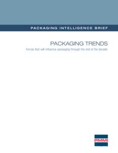 PACKAGING INTELLIGENCE BRIEF  PACKAGING TRENDS Forces that will influence packaging through the end of the decade  About the Packaging
