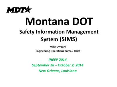 Montana DOT  Safety Information Management System (SIMS) Mike Dyrdahl Engineering Operations Bureau Chief