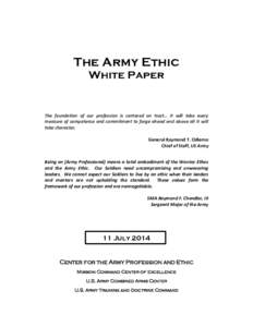 The Army Ethic White Paper The foundation of our profession is centered on trust… it will take every measure of competence and commitment to forge ahead and above all it will take character.