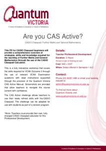 Are you CAS Active? CASIO Classpad: Further Maths and General Mathematics This PD for CASIO Classpad beginners will provide a comprehensive overview of strategies, skills and knowledge required for