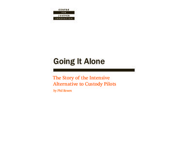 Going It Alone The Story of the Intensive Alternative to Custody Pilots by Phil Bowen  1