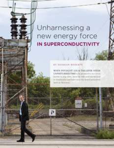 Unharnessing a new energy force IN SUPERCONDUCTIVITY BY SIOBHAN ROBERTS