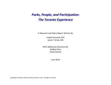 Parks,	
  People,	
  and	
  Participation:	
   The	
  Toronto	
  Experience	
   	
     A	
  Research	
  and	
  Policy	
  Report	
  Written	
  By	
   	
  