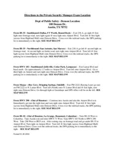 Directions to the Private Security Manager Exam Location Dept of Public Safety –Denson Location 108 Denson Dr. Austin, TX[removed]From IH-35 - Southbound (Dallas, FT Worth, Round Rock) – Exit 238-A, go right @ first li