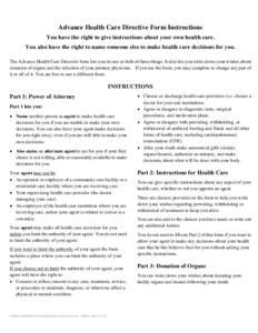 Advance Health Care Directive Form Instructions You have the right to give instructions about your own health care. You also have the right to name someone else to make health care decisions for you. The Advance Health C