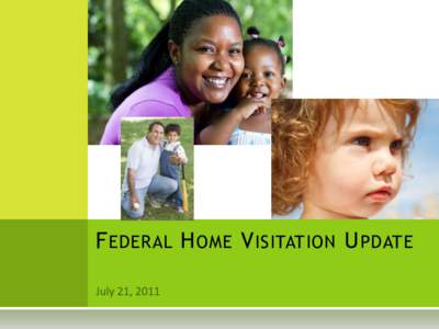 F EDERAL H OME V ISITATION U PDATE  MIECHV Overview Three grants in 43 days!!!! • 2010 State Update – June 8, 2011 • 2011 Competitive Expansion Grant –