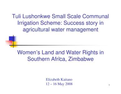 Microsoft PowerPoint - Zimbabwe -WLRSA and Tuli Lushonkwe irrigation scheme-Elizabeth Kaitano