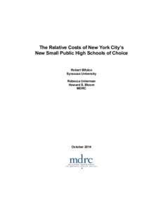 The Relative Costs of New York City’s New Small Public High Schools of Choice Robert Bifulco Syracuse University Rebecca Unterman Howard S. Bloom