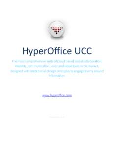 HyperOffice UCC The most comprehensive suite of cloud based social collaboration, mobility, communication, voice and video tools in the market, designed with latest social design principles to engage teams around informa