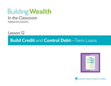 In the Classroom Interactive Lessons Lesson 12  Build Credit and Control Debt—Term Loans