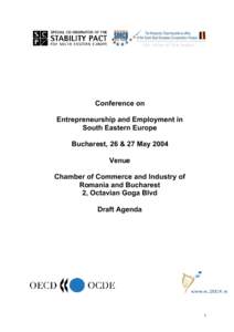 Conference on Entrepreneurship and Employment in South Eastern Europe Bucharest, 26 & 27 May 2004 Venue Chamber of Commerce and Industry of
