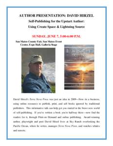 AUTHOR PRESENTATION: DAVID HIRZEL Self-Publishing for the Upstart Author: Using Create Space & Lightning Source SUNDAY, JUNE 7, 5:00-6:00 P.M. San Mateo County Fair, San Mateo Event Center, Expo Hall, Galleria Stage