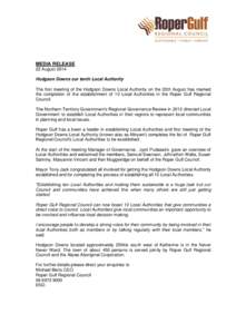 MEDIA RELEASE 22 August 2014 Hodgson Downs our tenth Local Authority The first meeting of the Hodgson Downs Local Authority on the 20th August has marked the completion of the establishment of 10 Local Authorities in the
